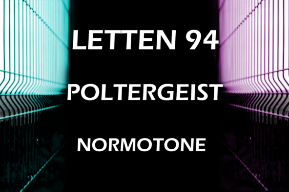LETTEN 94 | POLTERGEIST | NORMOTONE